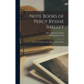Note Books of Percy Bysshe Shelley: From the Originals in the Library of W. K. Bixby