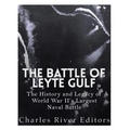 The Battle of Leyte Gulf: The History and Legacy of World War II's Largest Naval Battle