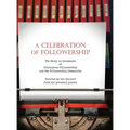 A Celebration of Followership: The Story in Documents of Courageous Followership and the Followership Community