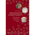 Orthodox Christianity Volume IV: The Worship and Liturgical Life of the Orthodox Church