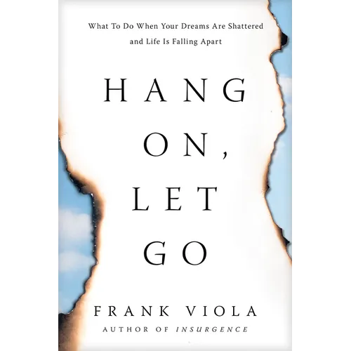Hang On, Let Go: What to Do When Your Dreams Are Shattered and Life Is Falling Apart