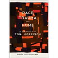 Race, Trauma, and Home in the Novels of Toni Morrison