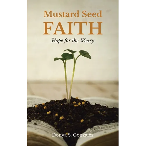 Mustard Seed FAITH: Hope for the Weary