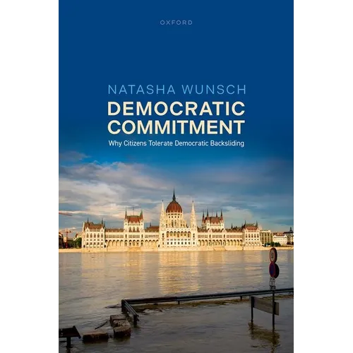 Democratic Commitment: Why Citizens Tolerate Democratic Backsliding