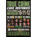 True Crime Case Histories - (Books 10, 11, & 12): 36 Disturbing Stories True Crime Stories