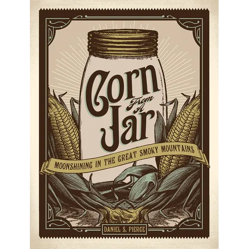 Corn from a Jar: Moonshining in the Great Smoky Mountains
