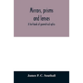 Mirrors, prisms and lenses; a text-book of geometrical optics