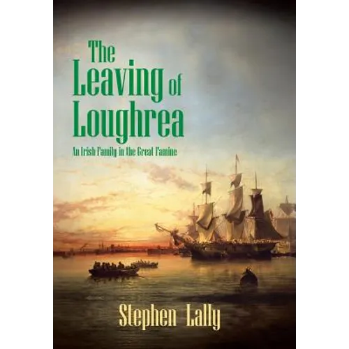 The Leaving of Loughrea: An Irish Family in the Great Famine