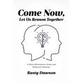 Come Now, Let Us Reason Together: A Daily Devotional Guide and Food for Thought