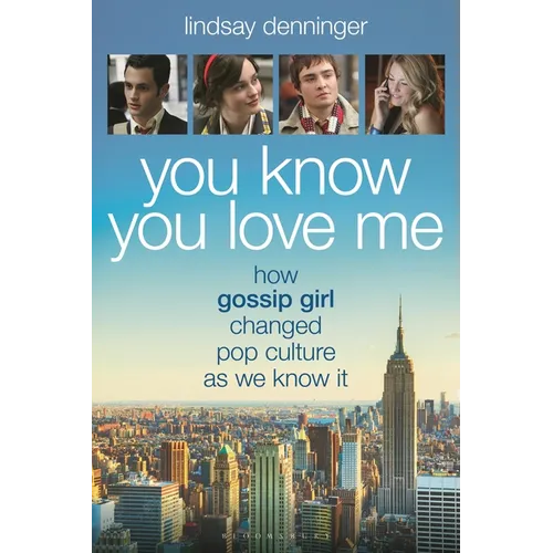 You Know You Love Me: How Gossip Girl Changed Pop Culture as We Know It