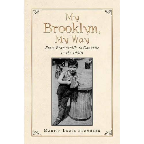 My Brooklyn, My Way: From Brownsville to Canarsie in the 1950S