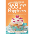 365 Days of Happiness - Because happiness is a piece of cake: The Special Edition: A day-by-day guide to being happy