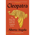 Cleopatra: The Queen Who Challenged Rome and Conquered Eternity