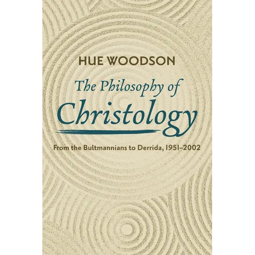 The Philosophy of Christology: From the Bultmannians to Derrida, 1951-2002