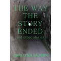 The Way The Story Ended: And other stories