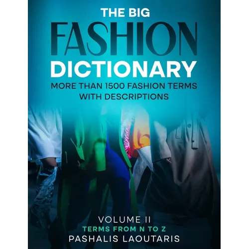 The Big Fashion Dictionary Volume 2: More than 1500 Fashion Terms with descriptions