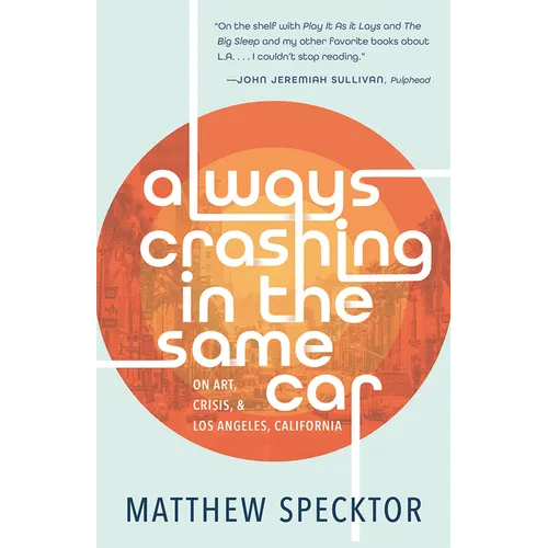 Always Crashing in the Same Car: On Art, Crisis, and Los Angeles, California