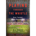 Playing Through the Whistle: Steel, Football, and an American Town