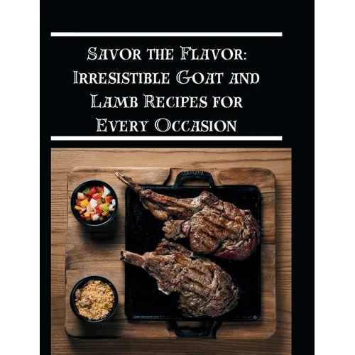Savor the Flavor: Irresistible Goat and Lamb Recipes for Every Occasion