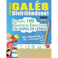 Aprender Galés Divirtiéndose! - Para Principiantes: Fácil a Intermedio - Estudia 100 Temáticas Esenciales Con Sopas de Letras - Vol.1