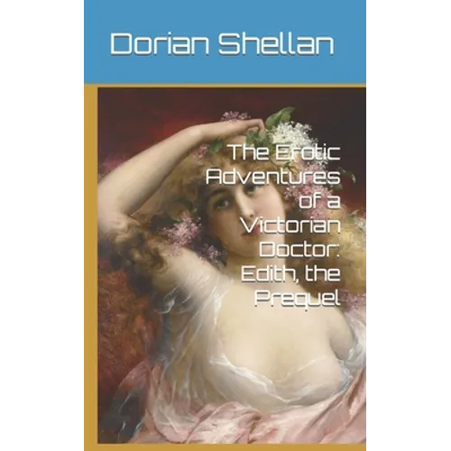 The Erotic Adventures of a Victorian Doctor: Edith, the Prequel