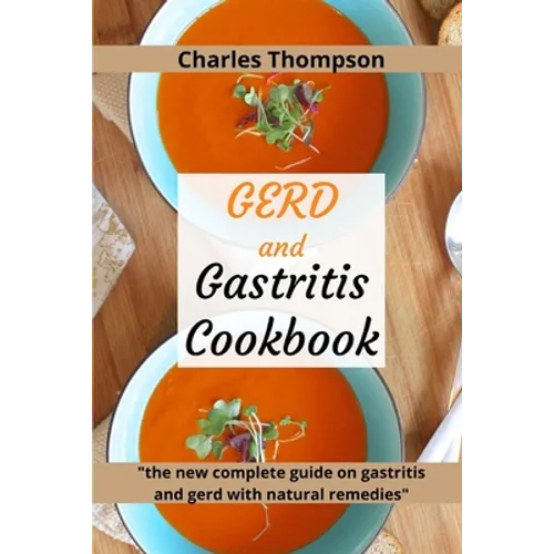 GERD and Gastritis Cookbook: 2 manuscripts: the new complete guide on gastritis and gerd with natural remedies. More than 100 recipes and diet prog