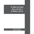 The medical and surgical history of the war of the rebellion, (1861-65)