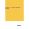 Proceedings of the American Pharmaceutical Association