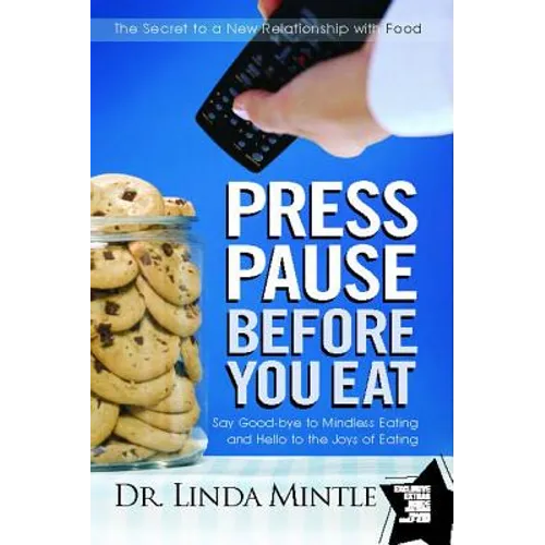 Press Pause Before You Eat: Say Good-Bye to Mindless Eating and Hello to the Joys of Eating