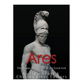 Ares: The Origins and History of the Greek God of War