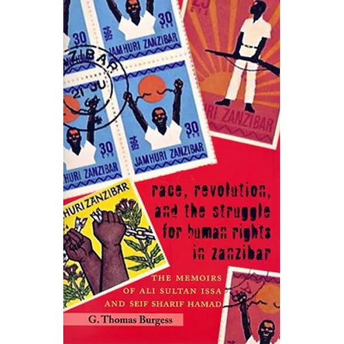 Race, Revolution, and the Struggle for Human Rights in Zanzibar: The Memoirs of Ali Sultan Issa and Seif Sharif Hamad