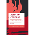 Eroticizing Aesthetics: In the Real with Bataille and Lacan