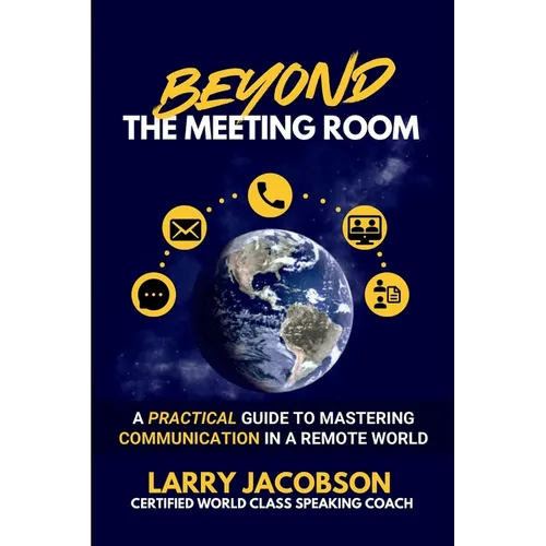 Beyond the Meeting Room: A Practical Guide to Mastering Communication in a Remote World