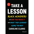 Take a Lesson: Black Achievers on How They Made It and What They Learned Along the Way