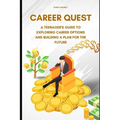 Career Quest: A Teenager's Guide to Exploring Career Options and Building a Plan for the Future