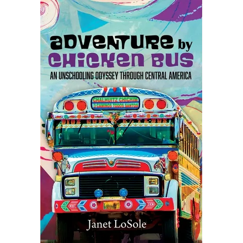 Adventure by Chicken Bus: An Unschooling Odyssey Through Central America