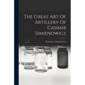The Great Art Of Artillery Of Casimir Simienowicz