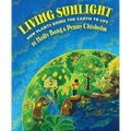 Living Sunlight: How Plants Bring the Earth to Life