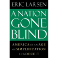 A Nation Gone Blind: America in an Age of Simplification and Deceit