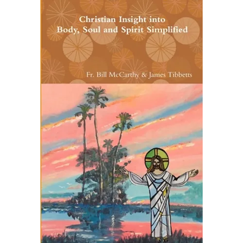 Christian Insight into Body, Soul and Spirit Simplified