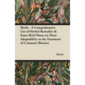 Herbs - A Comprehensive List of Herbal Remedies & Some Brief Notes on Their Adaptability to the Treatment of Common Illnesses