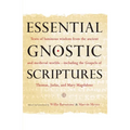 Essential Gnostic Scriptures: Texts of Luminous Wisdom from the Ancient and Medieval Worlds?Including the Gospels of Thomas, Judas, and Mary Magdalene