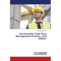 Construction Cash Flow Management Practice. 2nd Edition