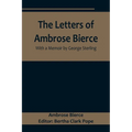 The Letters of Ambrose Bierce, With a Memoir by George Sterling
