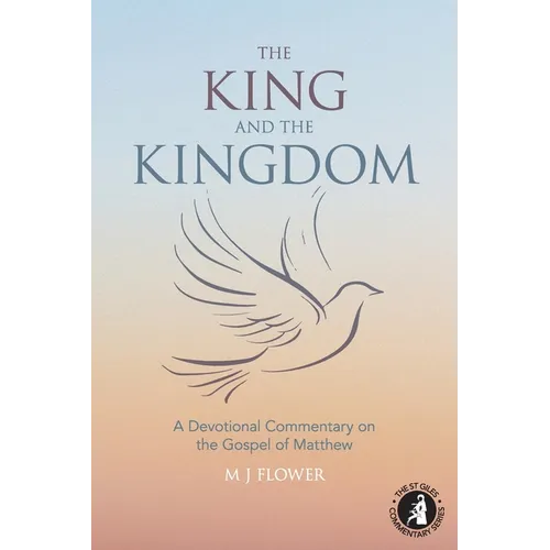 The King and the Kingdom: A Devotional Commentary on the Gospel of Matthew
