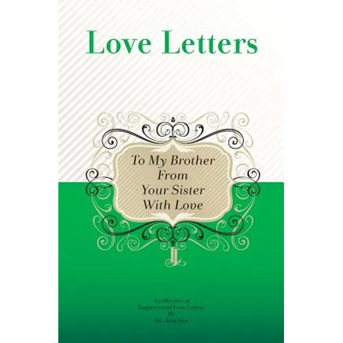 To My Brother, From Your Sister With Love: A Collection Of Inspirational Love Letters