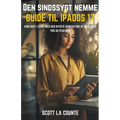 Den Sindssygt Nemme Guide Til iPadOS 17: Kom Godt I Gang Med Den Nyeste Generation Af iPad, iPad pro Og iPad Mini
