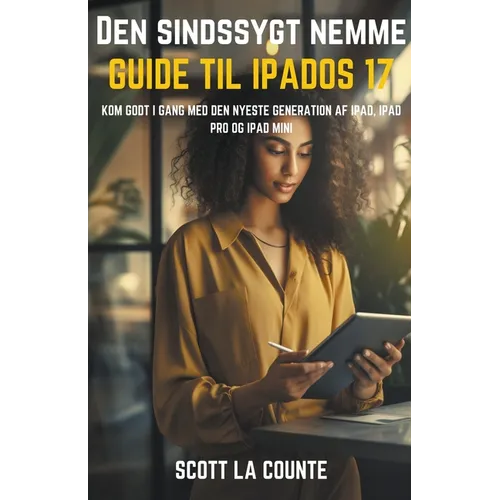 Den Sindssygt Nemme Guide Til iPadOS 17: Kom Godt I Gang Med Den Nyeste Generation Af iPad, iPad pro Og iPad Mini