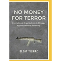 No Money for Terror: International Organizations in the Struggle against the Financing of Terrorism; The Case of FATF