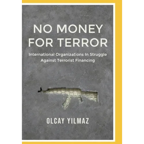 No Money for Terror: International Organizations in the Struggle against the Financing of Terrorism; The Case of FATF